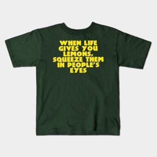 When Life Gives You Lemons... Kids T-Shirt